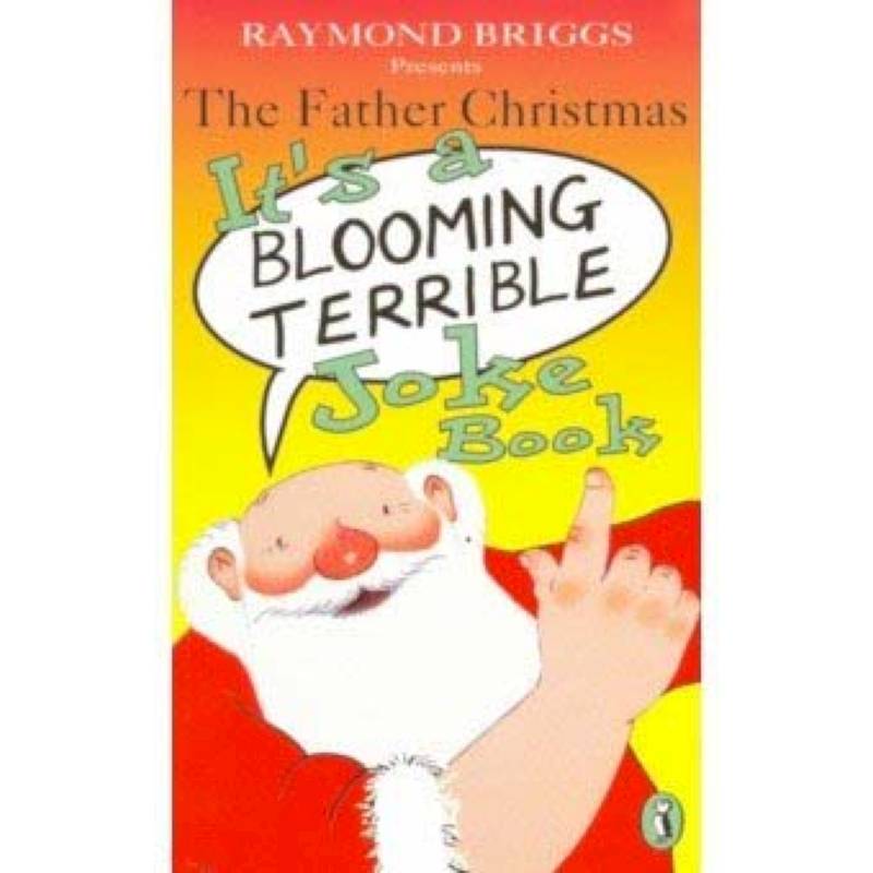 The Father Christmas It's a Blooming Terrible Joke Book The Father Christmas It's a Blooming Terrible Joke Book