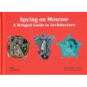 Spying on Moscow. A Winged Guide to Architecture
