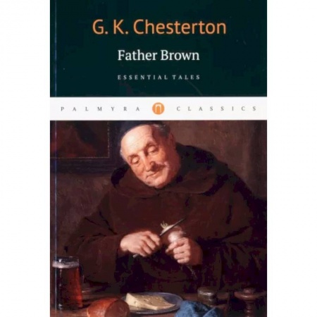 Литература на иностранном языке для детей, книга Gilbert Chesterton: Father Brown. Essential Tales купить по скидке